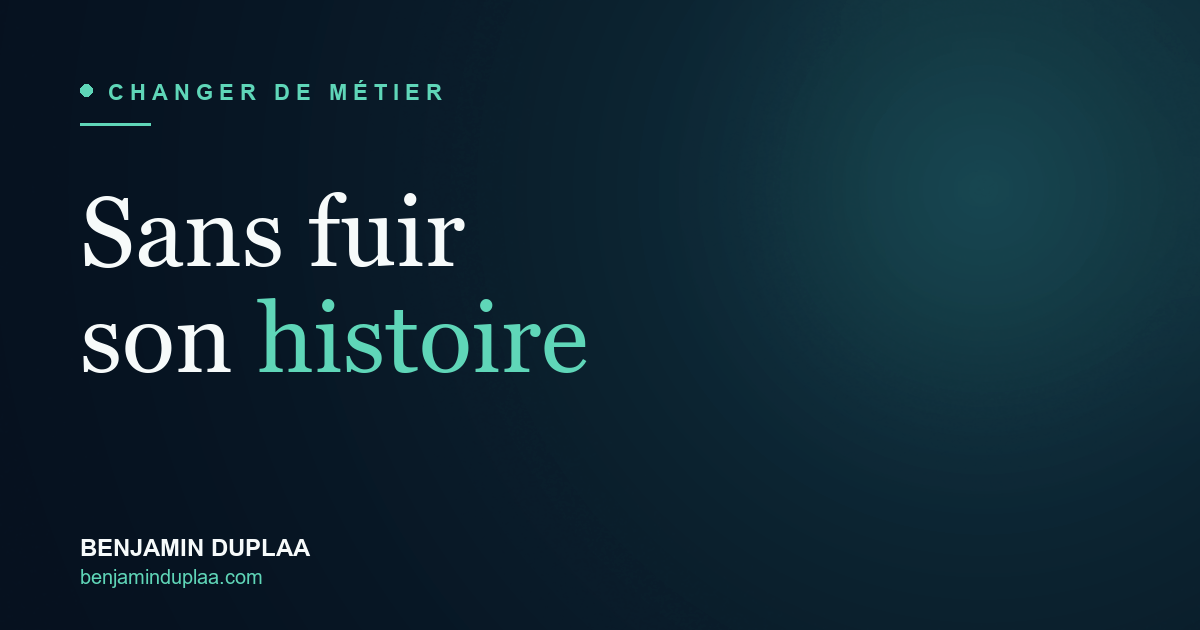 Changer de métier sans fuir son histoire