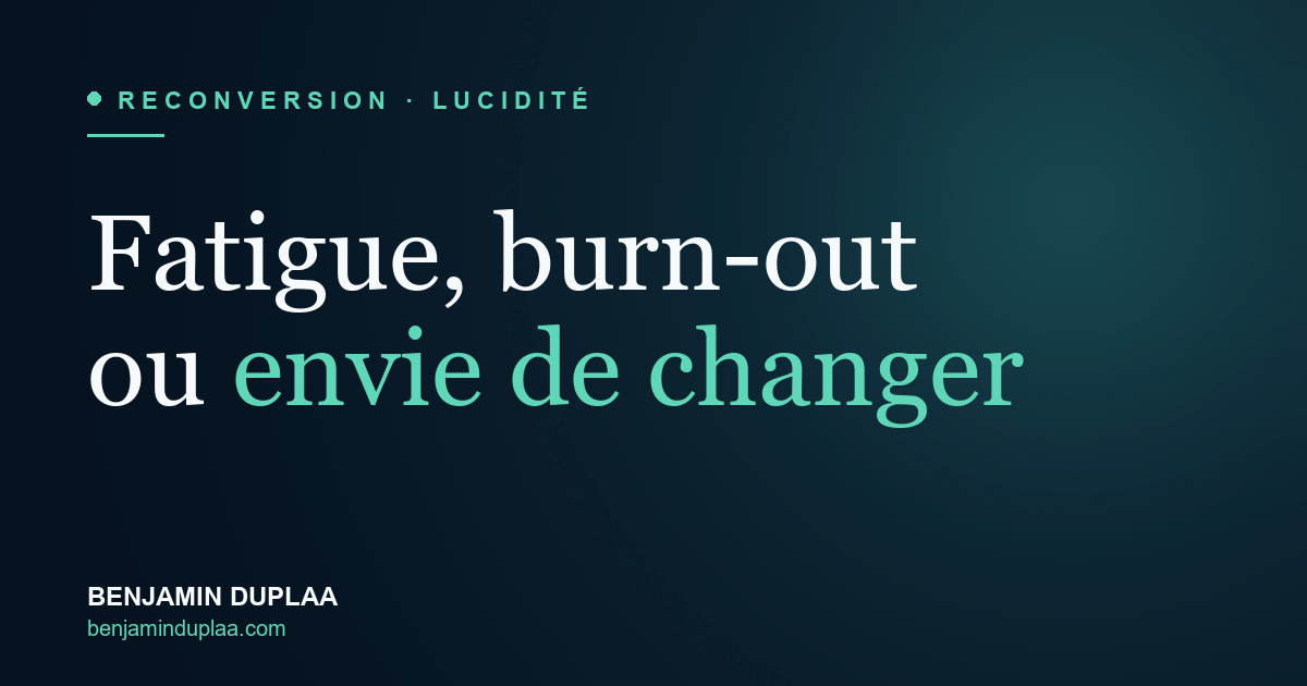Fatigue, burn-out ou vraie envie de changer ?