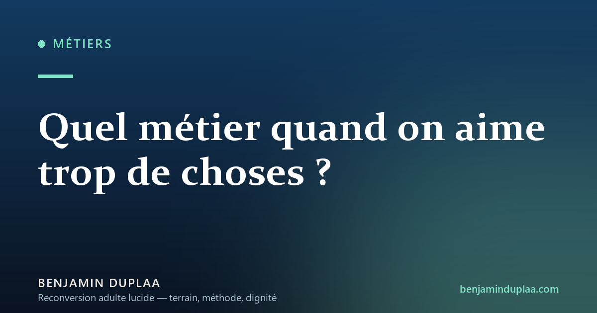Quel métier quand on aime trop de choses ?