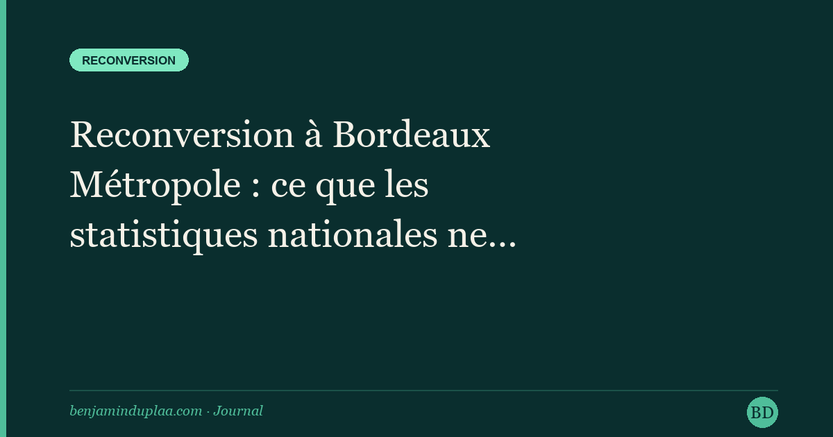Reconversion à Bordeaux Métropole : ce que les statistiques nationales ne disent pas
