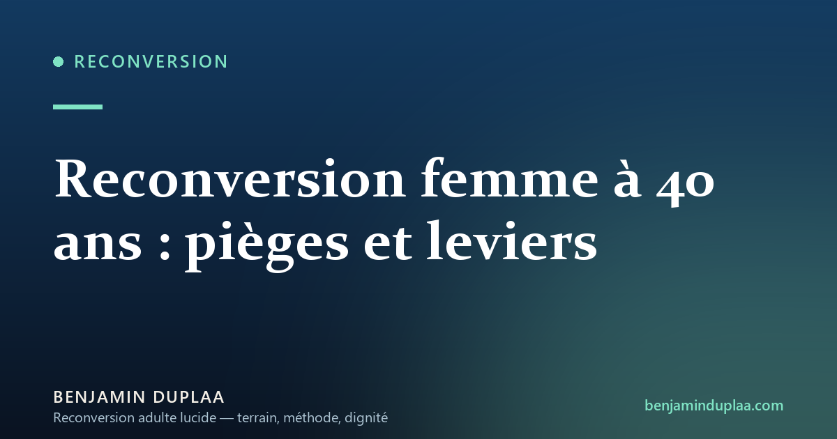 Reconversion femme à 40 ans : pièges et leviers