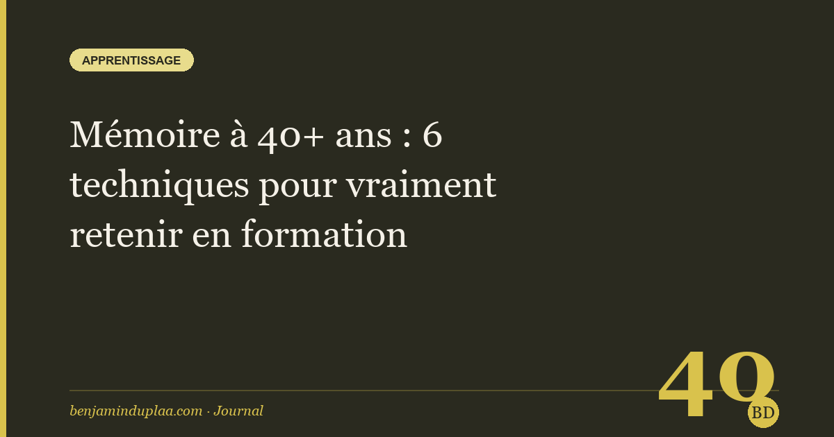 Mémoire à 40+ ans : 6 techniques pour vraiment retenir en formation