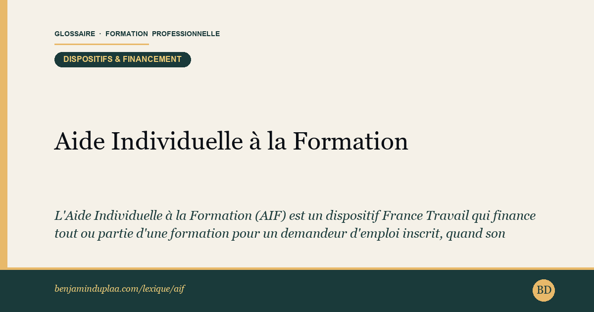 Aide Individuelle à la Formation (AIF) — Définition illustrée du glossaire de la formation professionnelle (catégorie Dispositifs & financement) par Benjamin Duplaa, directeur IFPA Poitiers