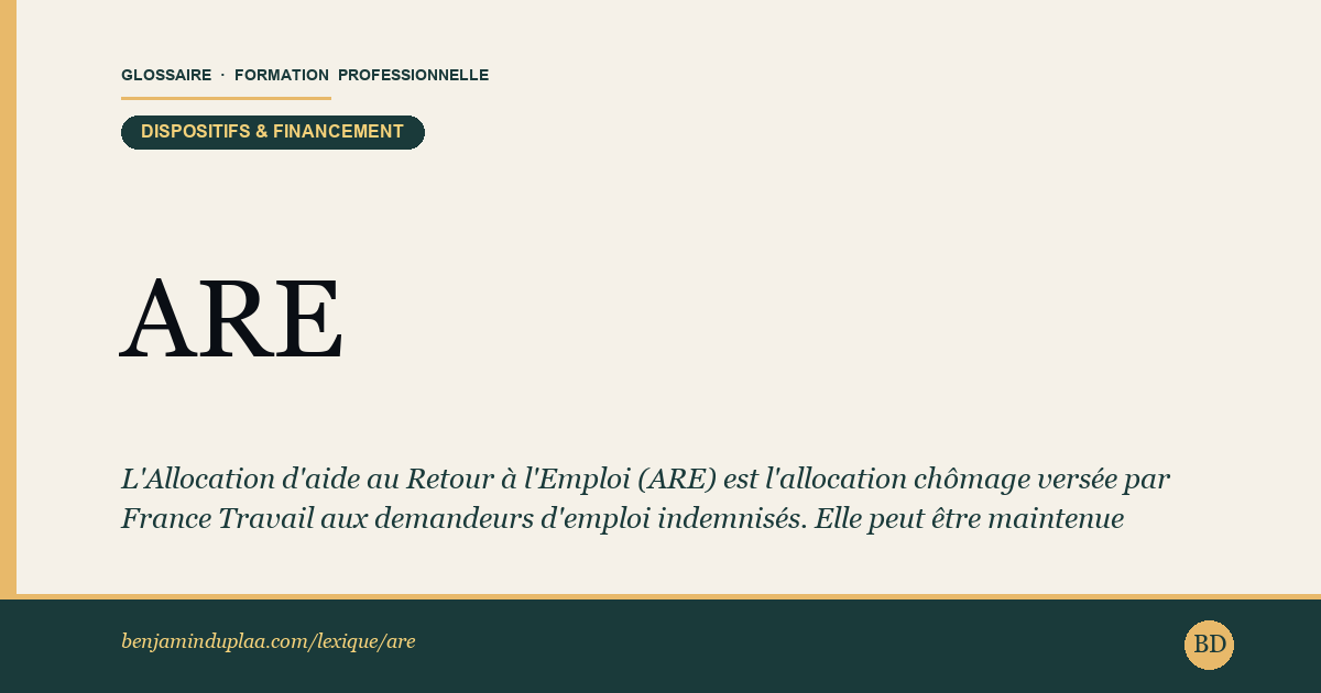 ARE — Allocation d'aide au Retour à l'Emploi — Définition illustrée du glossaire de la formation professionnelle (catégorie Dispositifs & financement) par Benjamin Duplaa, directeur IFPA Poitiers