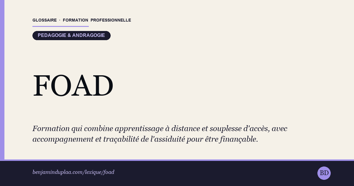 FOAD — Formation Ouverte et À Distance — Modalité de formation qui combine apprentissage à distance et souplesse d'accès (horaires, lieu, rythme). La FOAD s'appuie sur des…